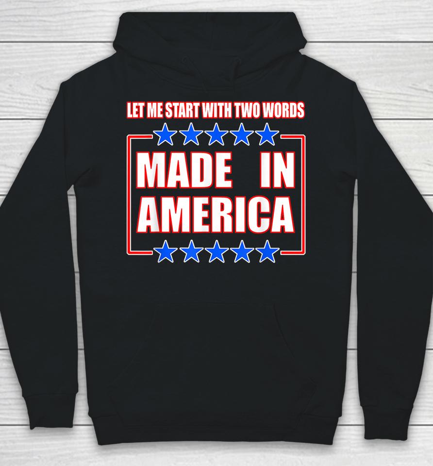 Anti-Biden Shirt Two Words Made In America Hoodie