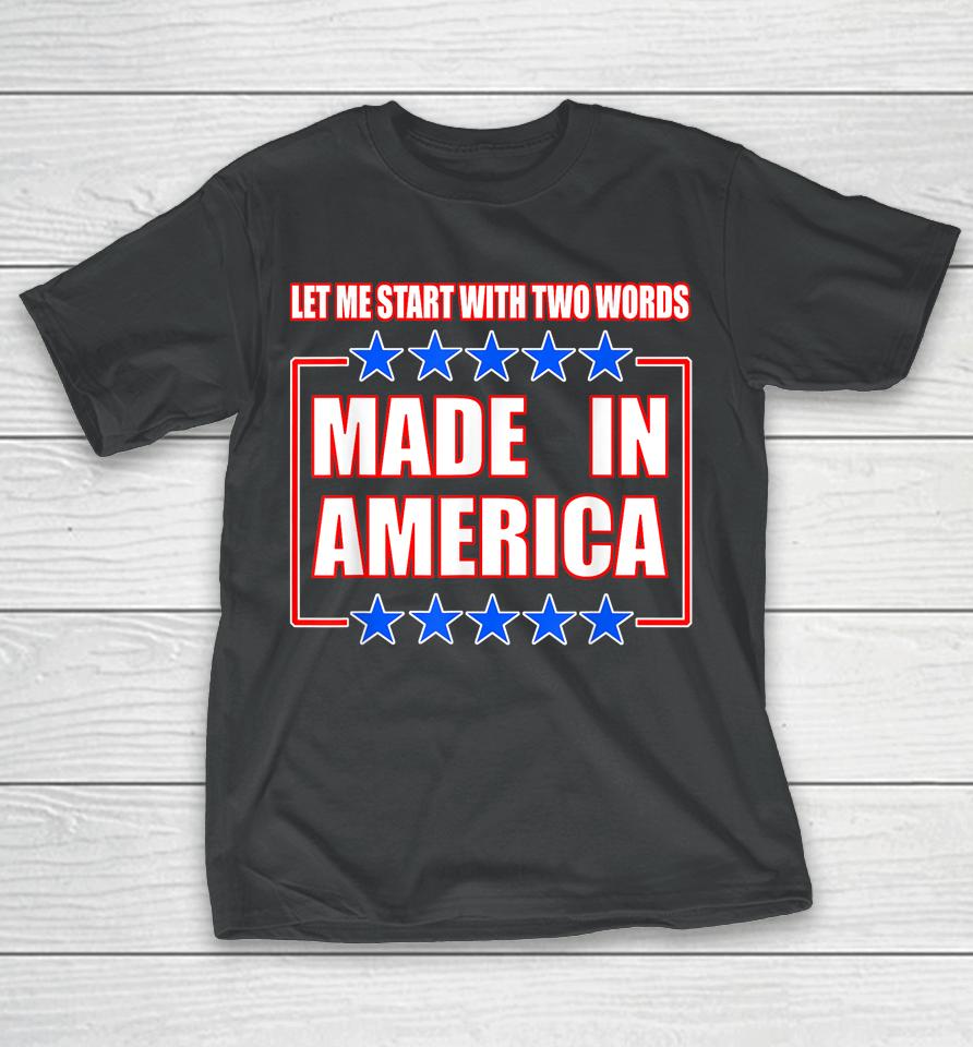 Anti-Biden Shirt Two Words Made In America T-Shirt