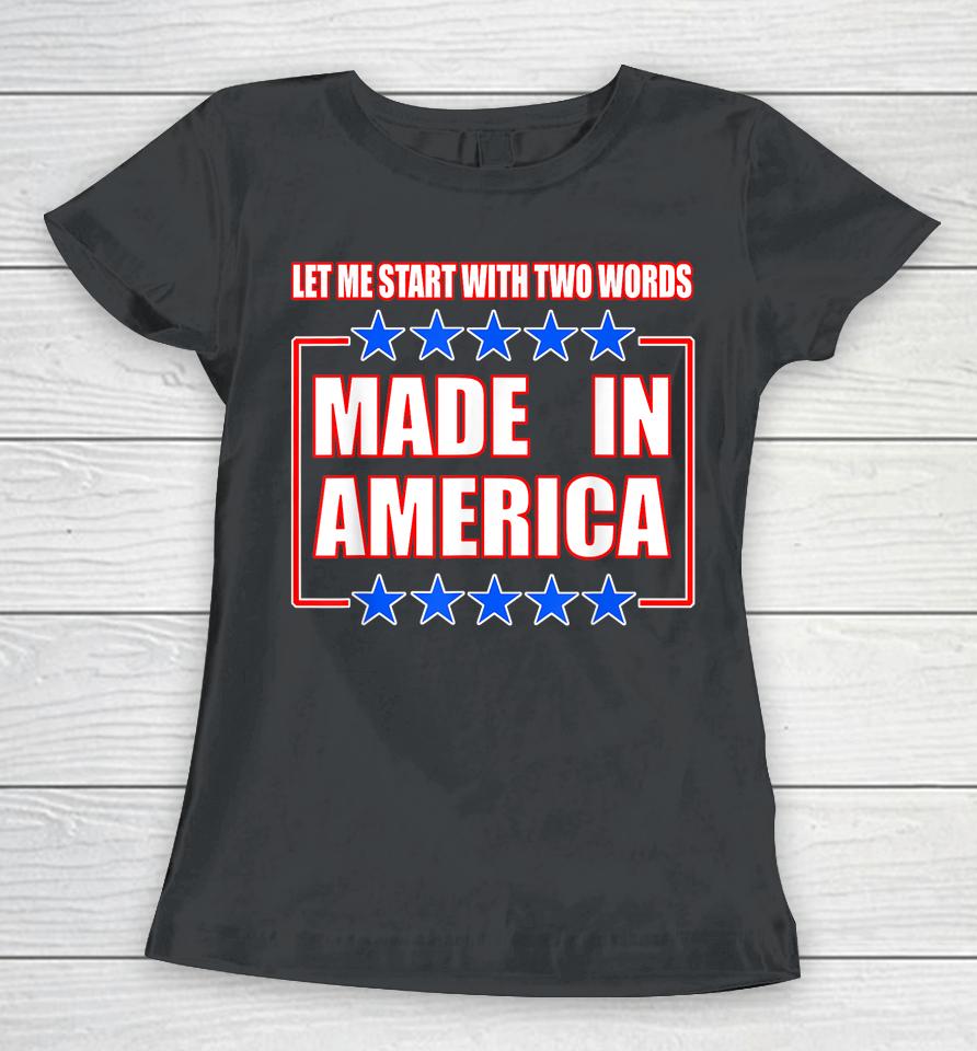 Anti-Biden Shirt Two Words Made In America Women T-Shirt