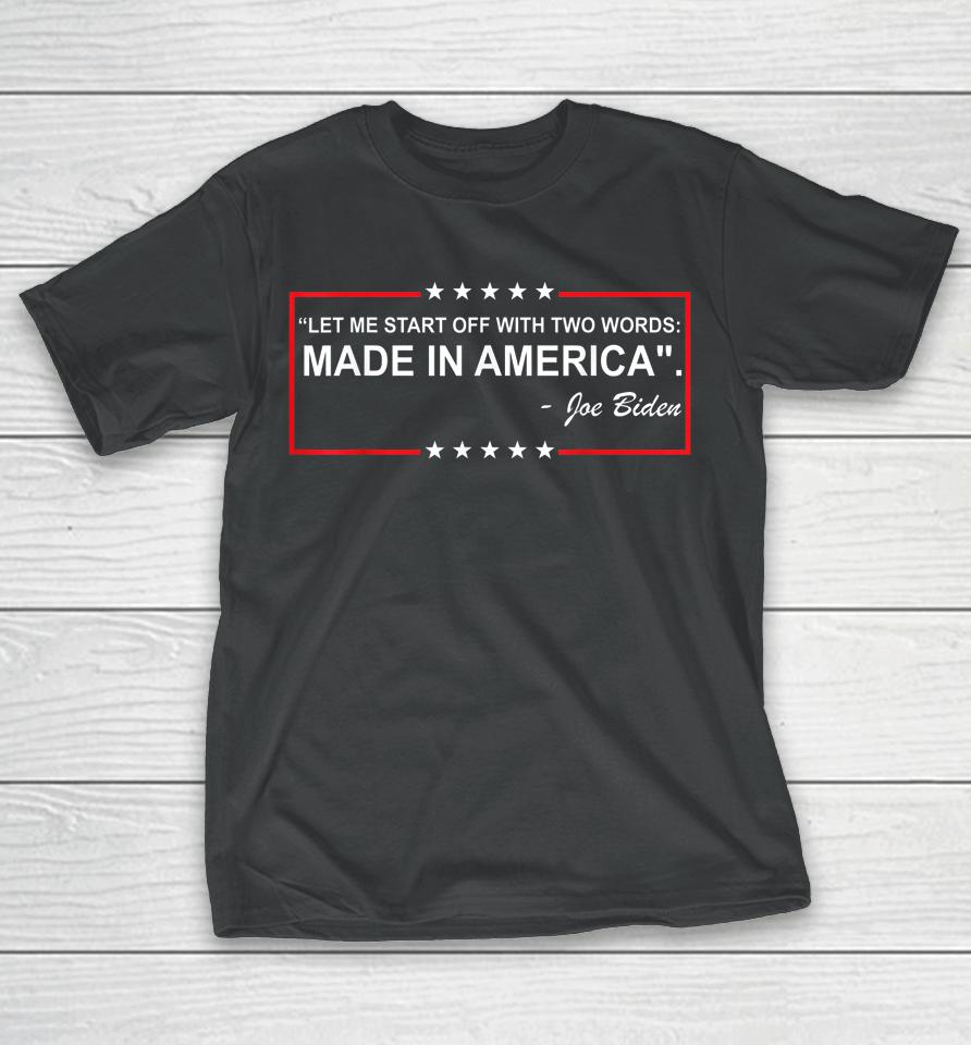 Anti Biden Two Words Made In America T-Shirt