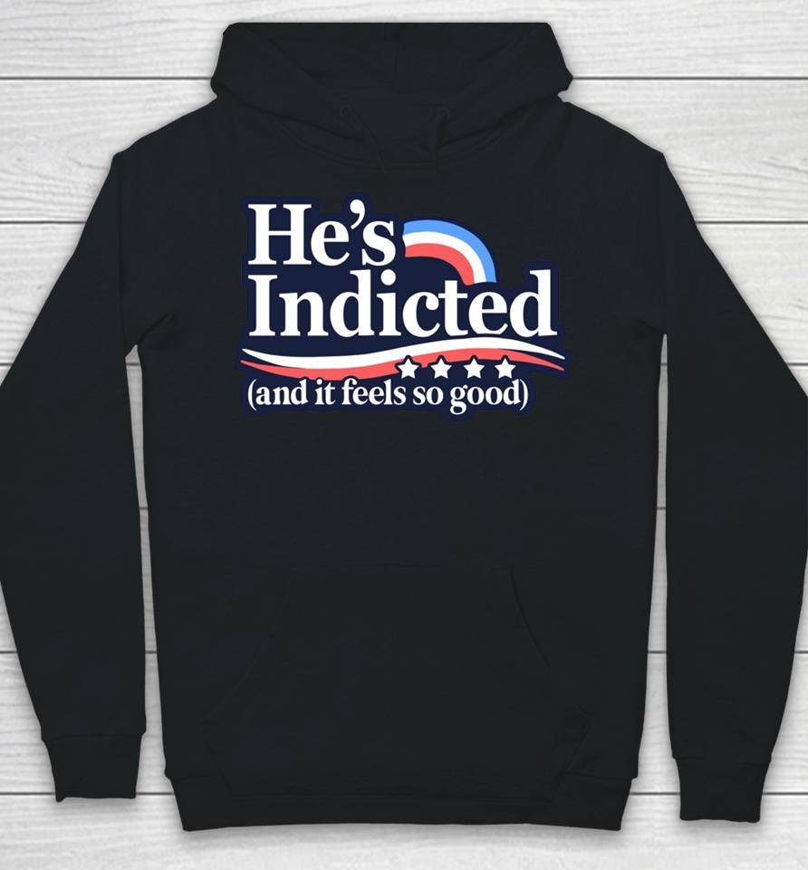 Anti Donald Trump He's Indicted And It Feels So Good Hoodie