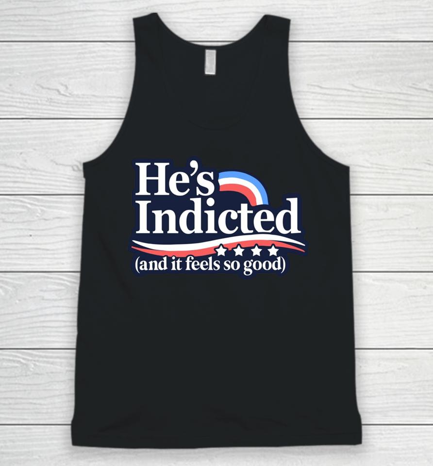 Anti Donald Trump He's Indicted And It Feels So Good Unisex Tank Top