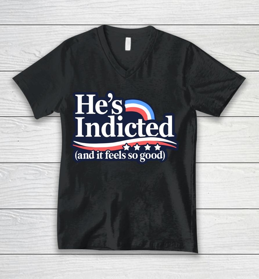 Anti Donald Trump He's Indicted And It Feels So Good Unisex V-Neck T-Shirt