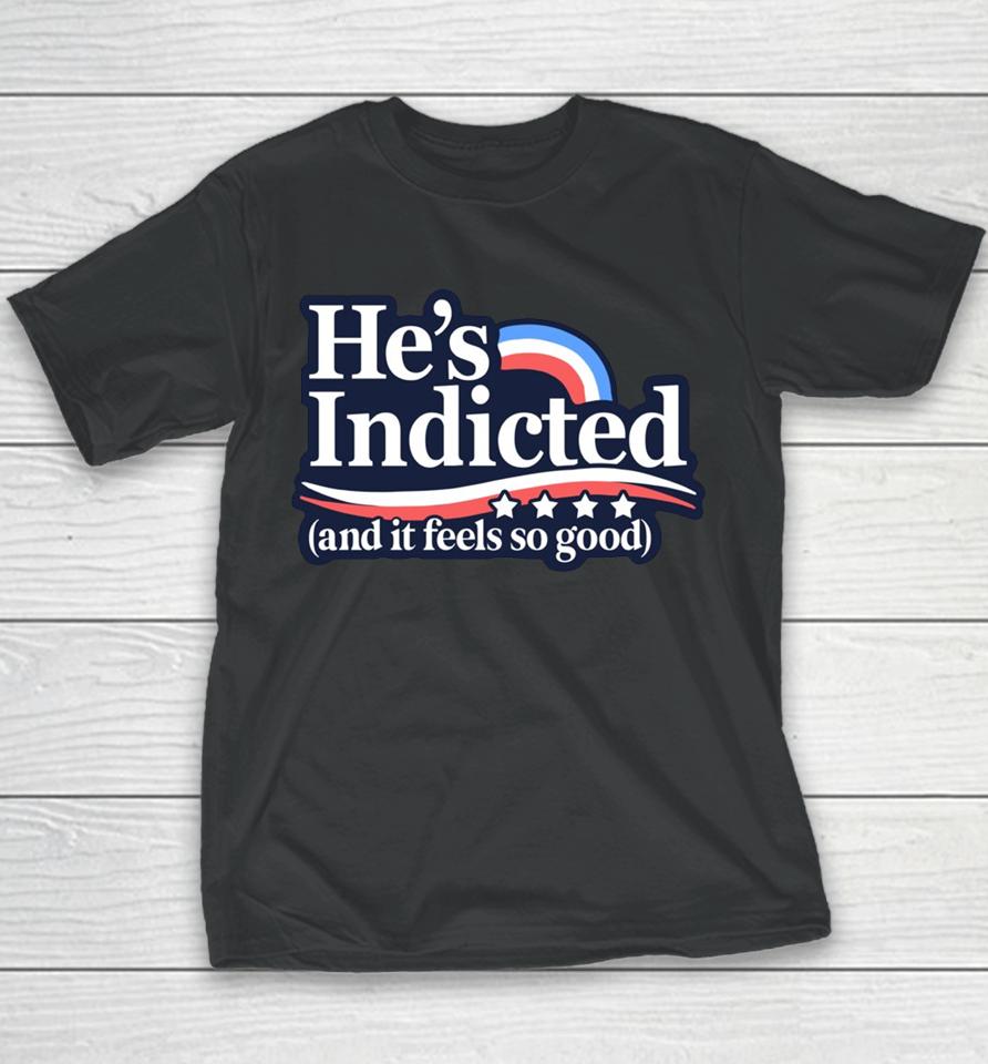 Anti Donald Trump He's Indicted And It Feels So Good Youth T-Shirt