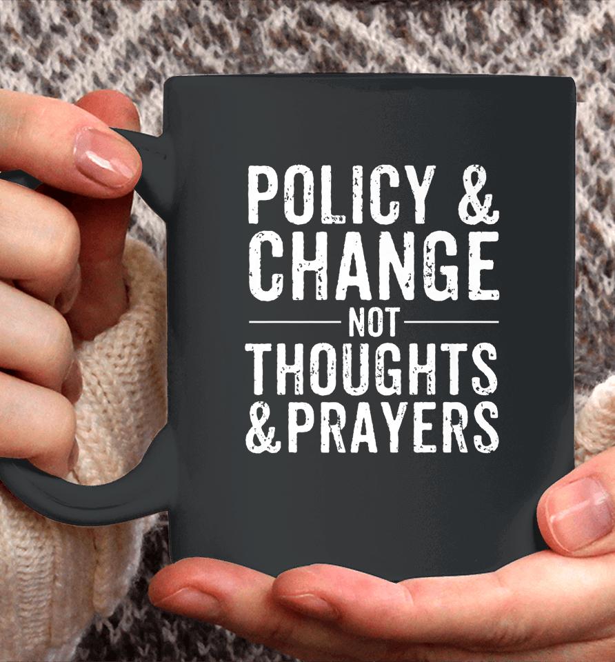 Anti Gun Policy &Amp; Change Not Thoughts &Amp; Prayers Wear Orange Coffee Mug