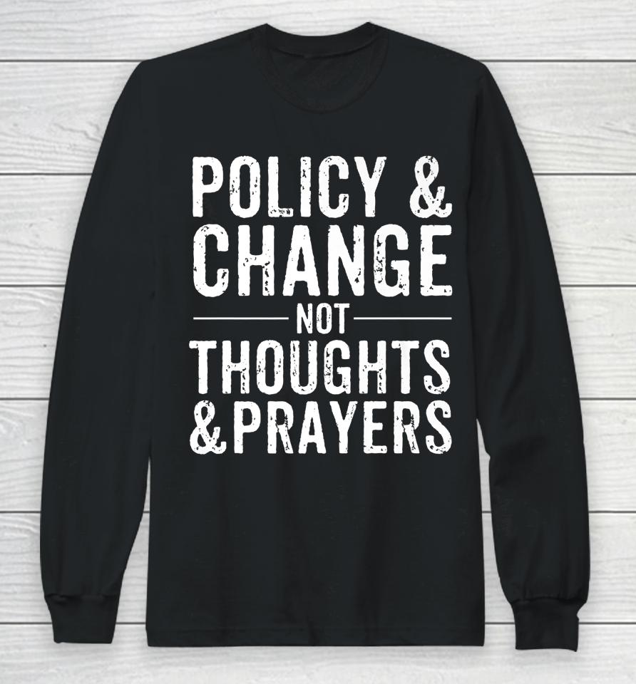Anti Gun Policy &Amp; Change Not Thoughts &Amp; Prayers Wear Orange Long Sleeve T-Shirt