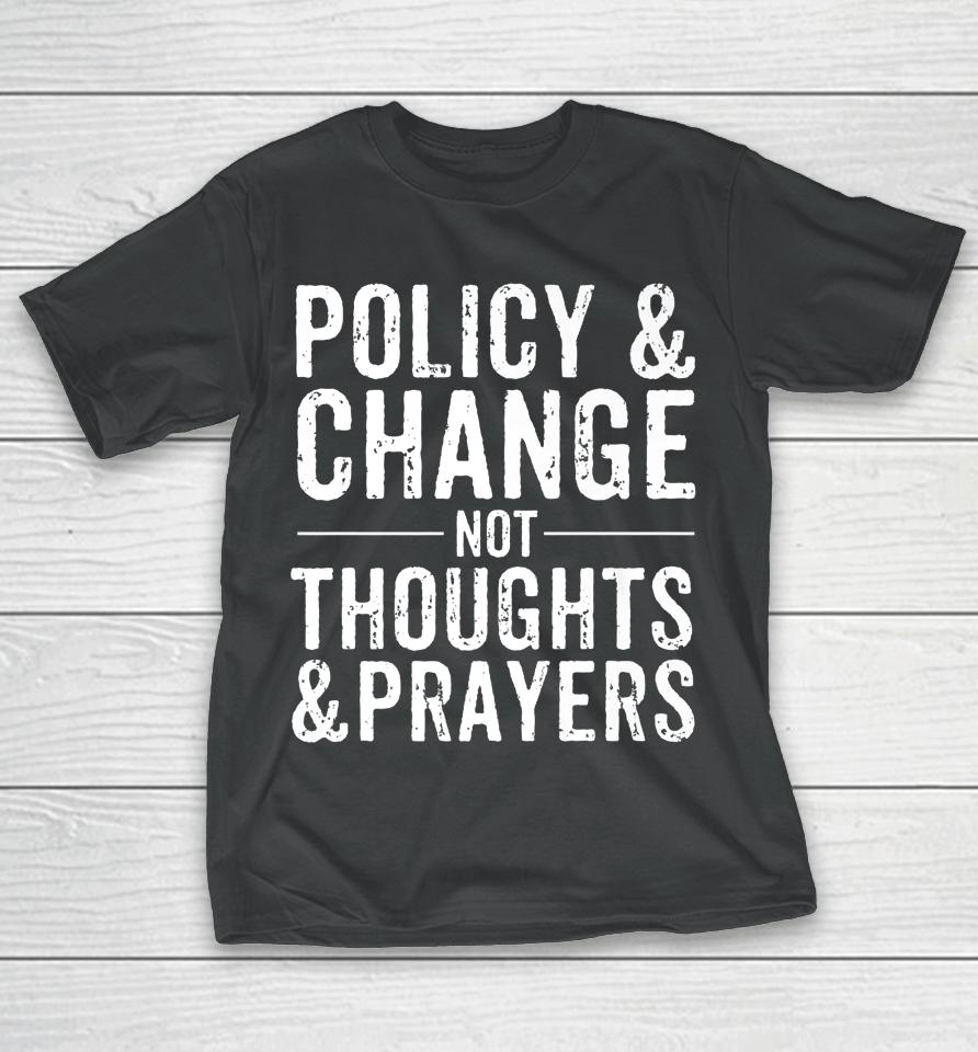Anti Gun Policy &Amp; Change Not Thoughts &Amp; Prayers Wear Orange T-Shirt