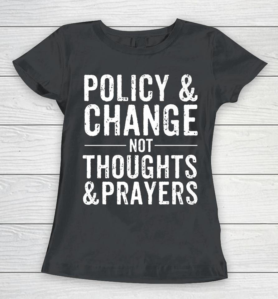 Anti Gun Policy &Amp; Change Not Thoughts &Amp; Prayers Wear Orange Women T-Shirt