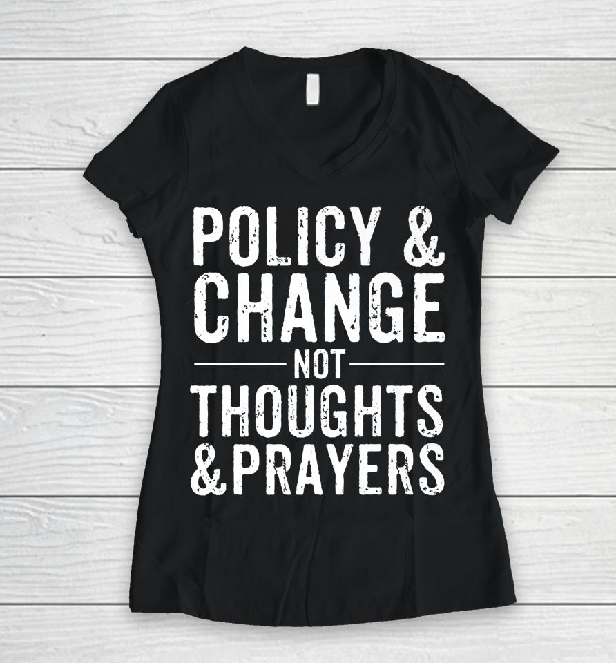 Anti Gun Policy &Amp; Change Not Thoughts &Amp; Prayers Wear Orange Women V-Neck T-Shirt