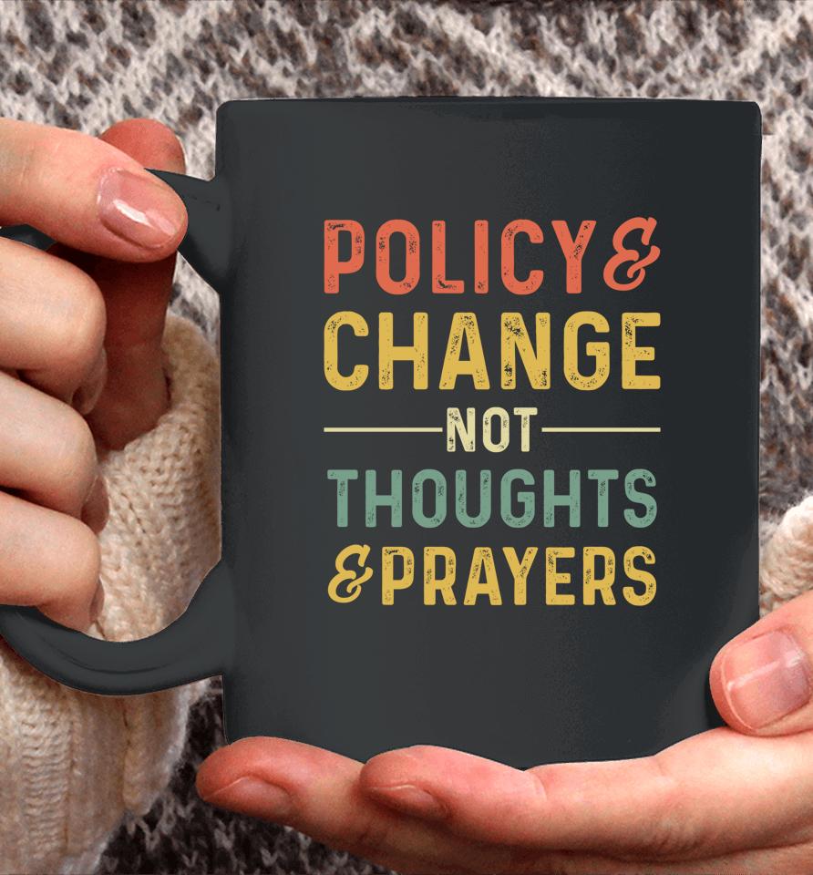Anti Gun Policy &Amp; Change Not Thoughts &Amp; Prayers Wear Orange Coffee Mug