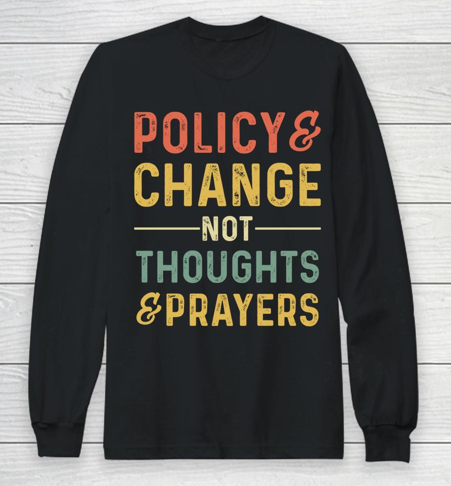 Anti Gun Policy &Amp; Change Not Thoughts &Amp; Prayers Wear Orange Long Sleeve T-Shirt