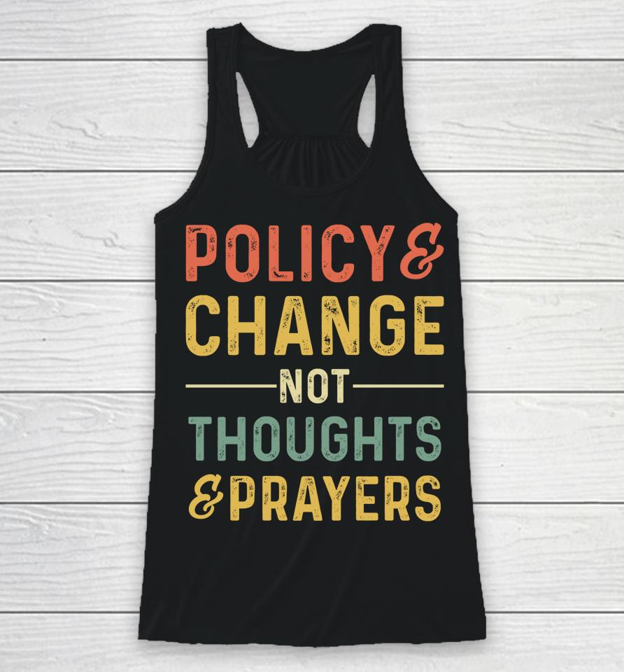 Anti Gun Policy &Amp; Change Not Thoughts &Amp; Prayers Wear Orange Racerback Tank