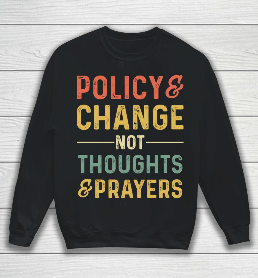 Anti Gun Policy &Amp; Change Not Thoughts &Amp; Prayers Wear Orange Sweatshirt
