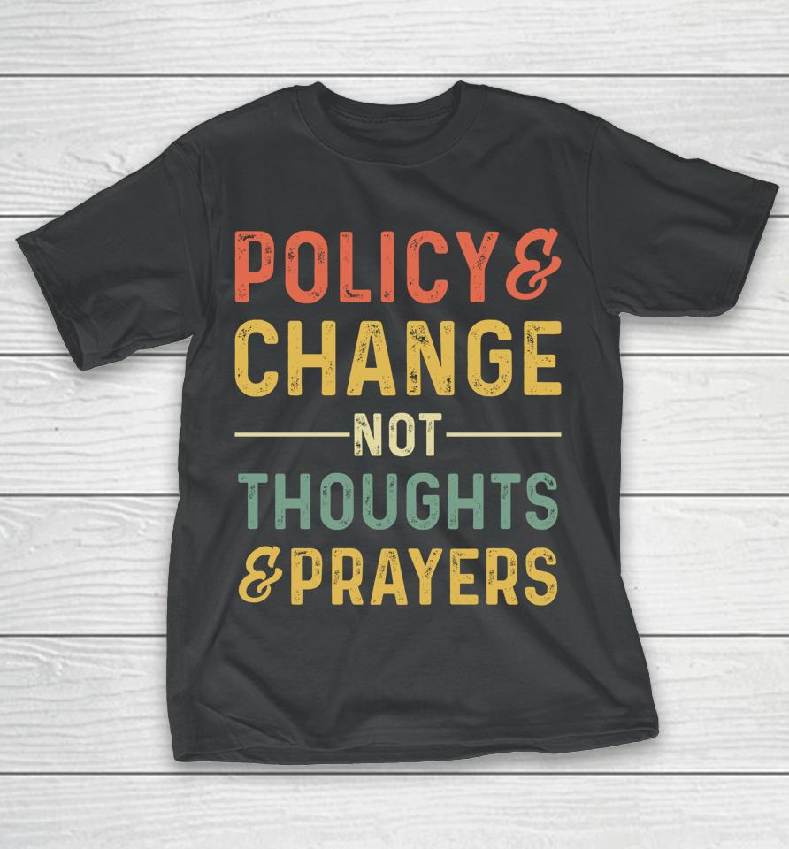 Anti Gun Policy &Amp; Change Not Thoughts &Amp; Prayers Wear Orange T-Shirt