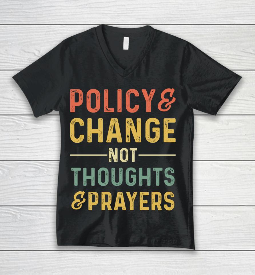 Anti Gun Policy &Amp; Change Not Thoughts &Amp; Prayers Wear Orange Unisex V-Neck T-Shirt
