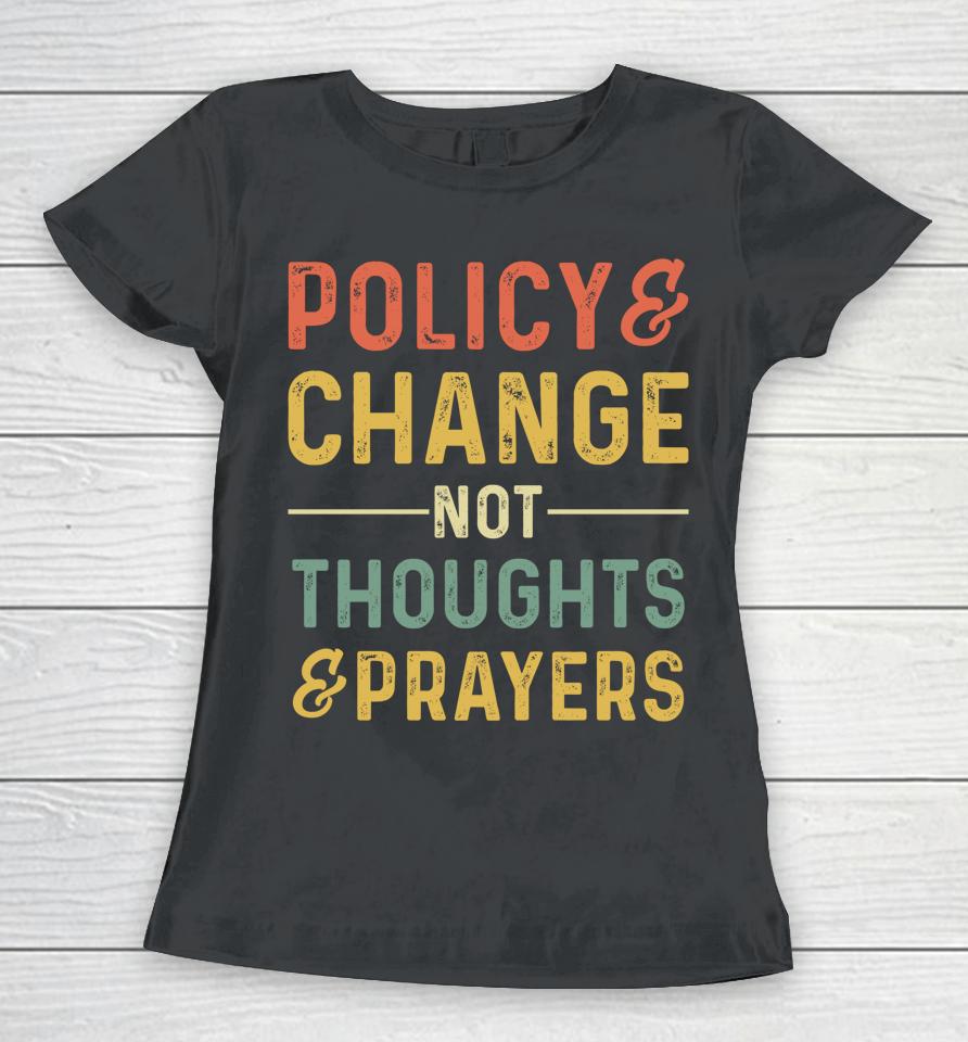 Anti Gun Policy &Amp; Change Not Thoughts &Amp; Prayers Wear Orange Women T-Shirt