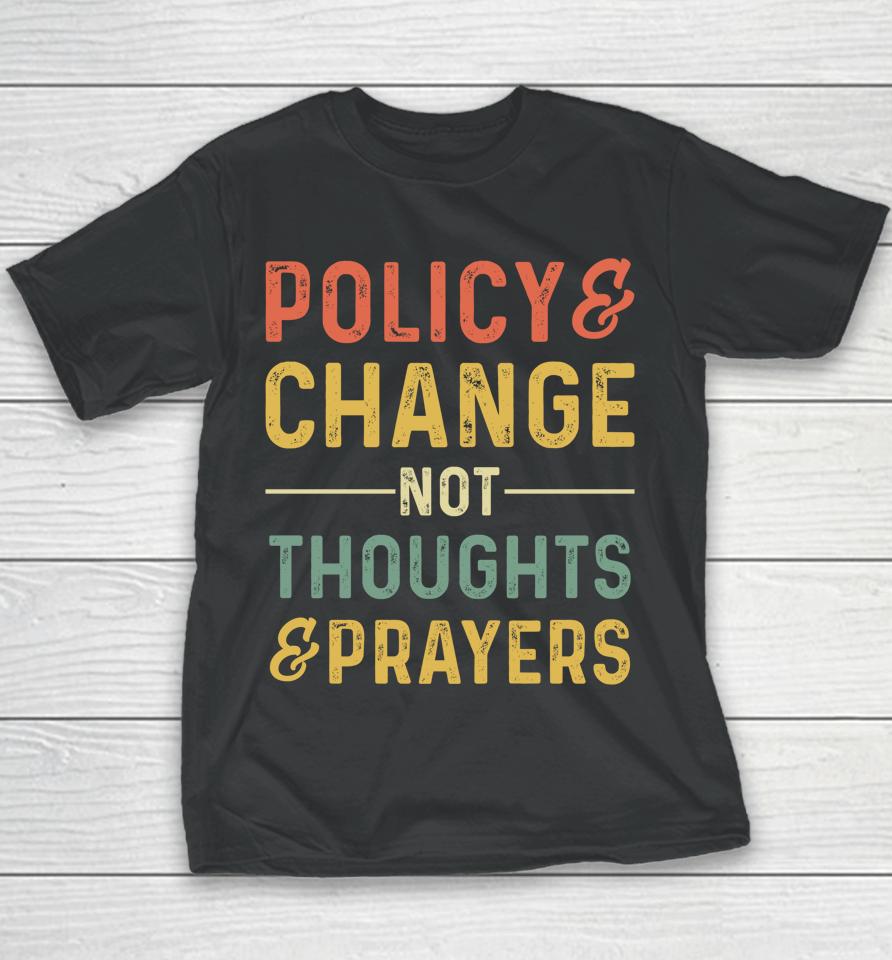 Anti Gun Policy &Amp; Change Not Thoughts &Amp; Prayers Wear Orange Youth T-Shirt