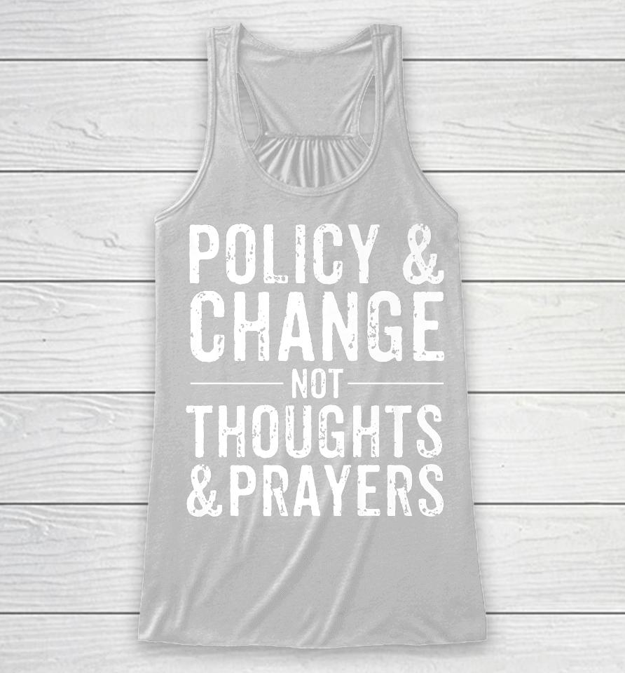 Anti Gun Policy &Amp; Change Not Thoughts &Amp; Prayers Wear Orange Racerback Tank