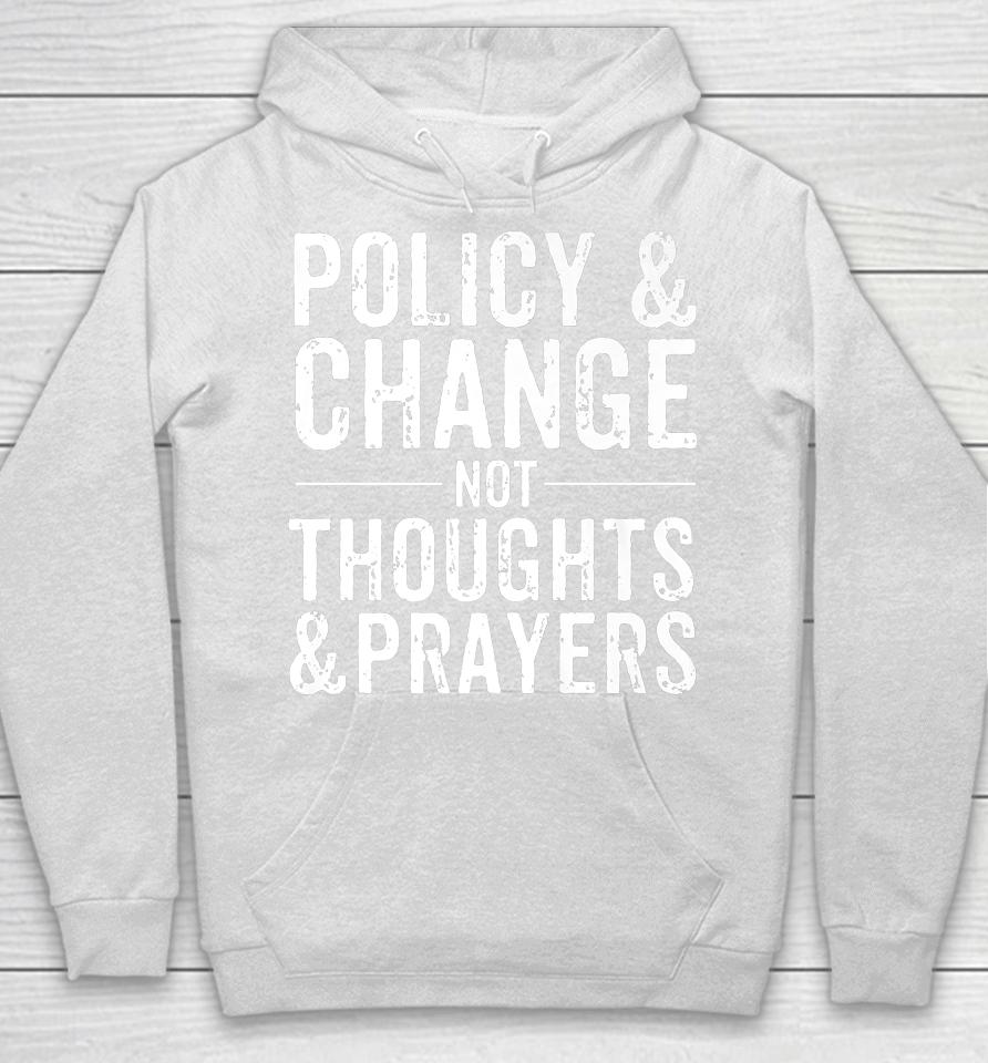 Anti Gun Policy &Amp; Change Not Thoughts &Amp; Prayers Wear Orange Hoodie