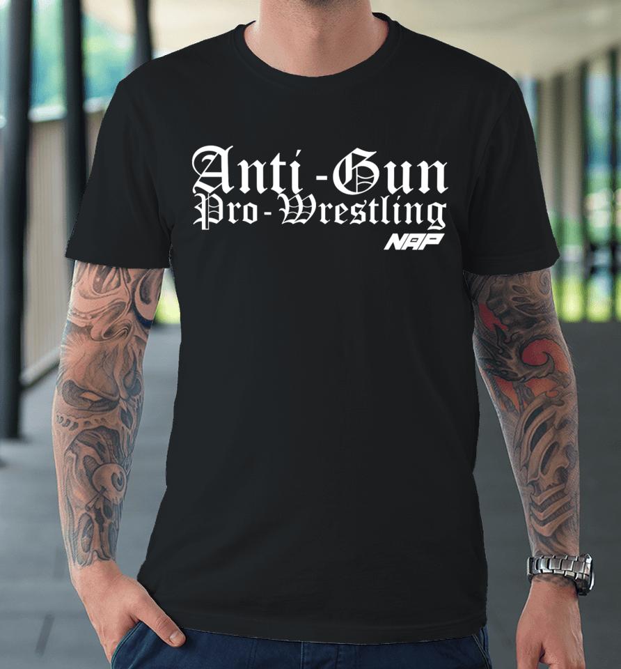 Anti Gun Pro Wrestling Shirt Naptown All Pro-Wrestling Merch Agpw Premium T-Shirt