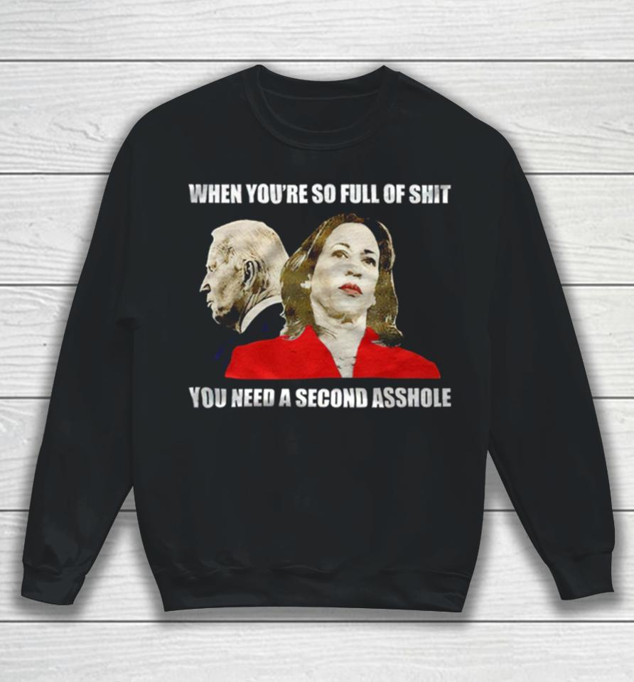 Anti Joe Biden And Kamala Harris When You’re So Full Of Shit Sweatshirt