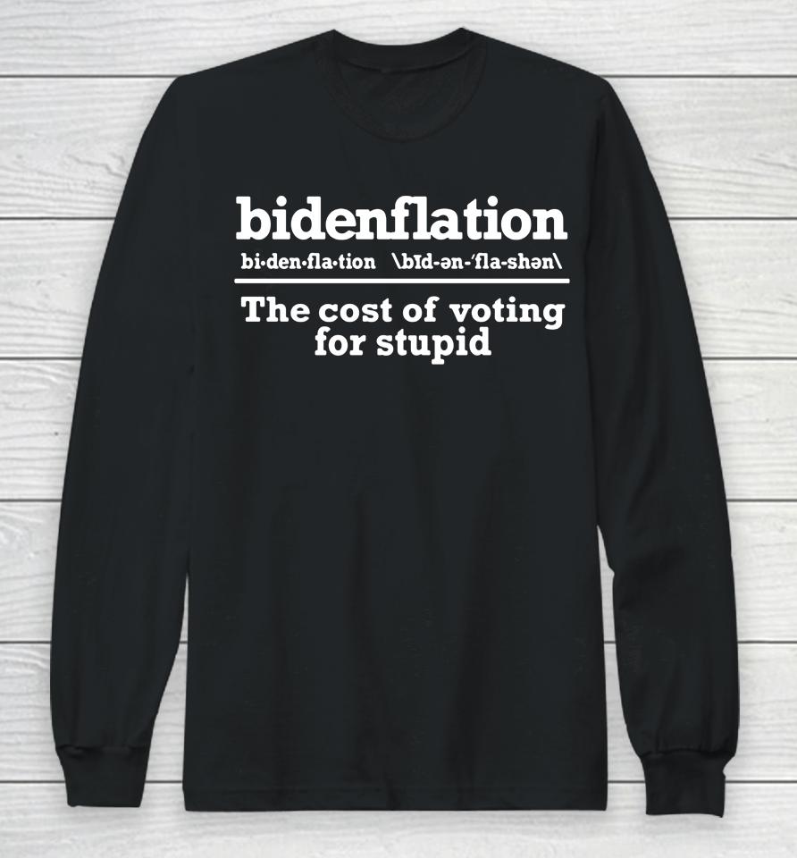 Anti Joe Biden Bidenflationthe Cost Of Voting Stupid Long Sleeve T-Shirt