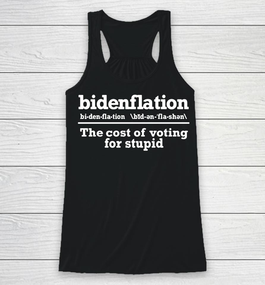 Anti Joe Biden Bidenflationthe Cost Of Voting Stupid Racerback Tank