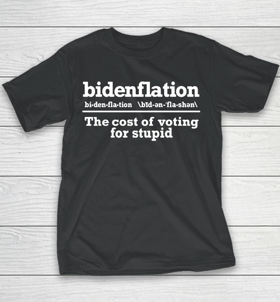Anti Joe Biden Bidenflationthe Cost Of Voting Stupid Youth T-Shirt