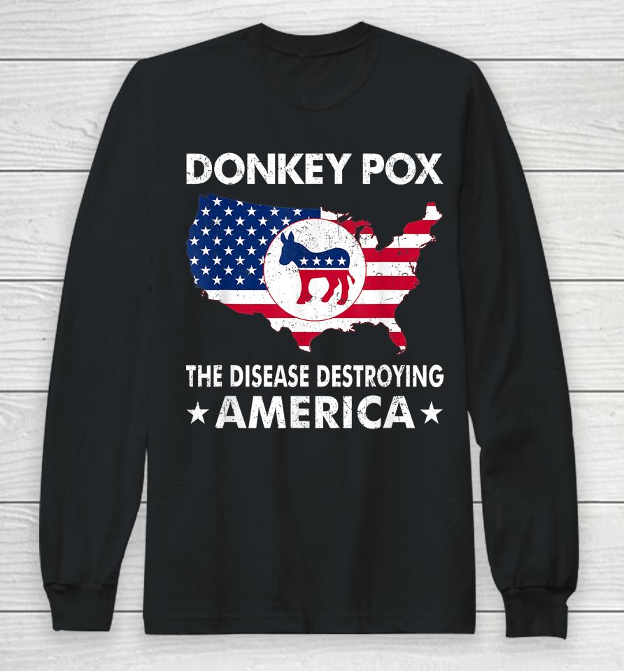 Anti Joe Biden Donkey Pox The Disease Destroying America Long Sleeve T-Shirt