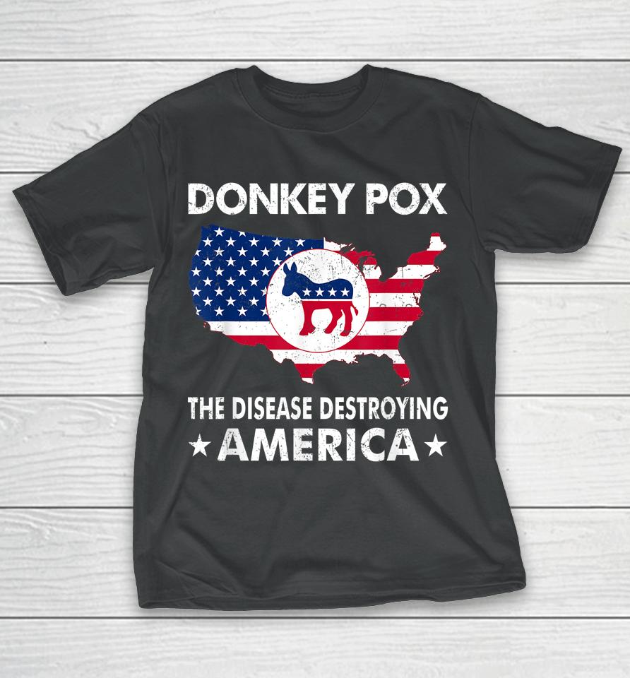 Anti Joe Biden Donkey Pox The Disease Destroying America T-Shirt