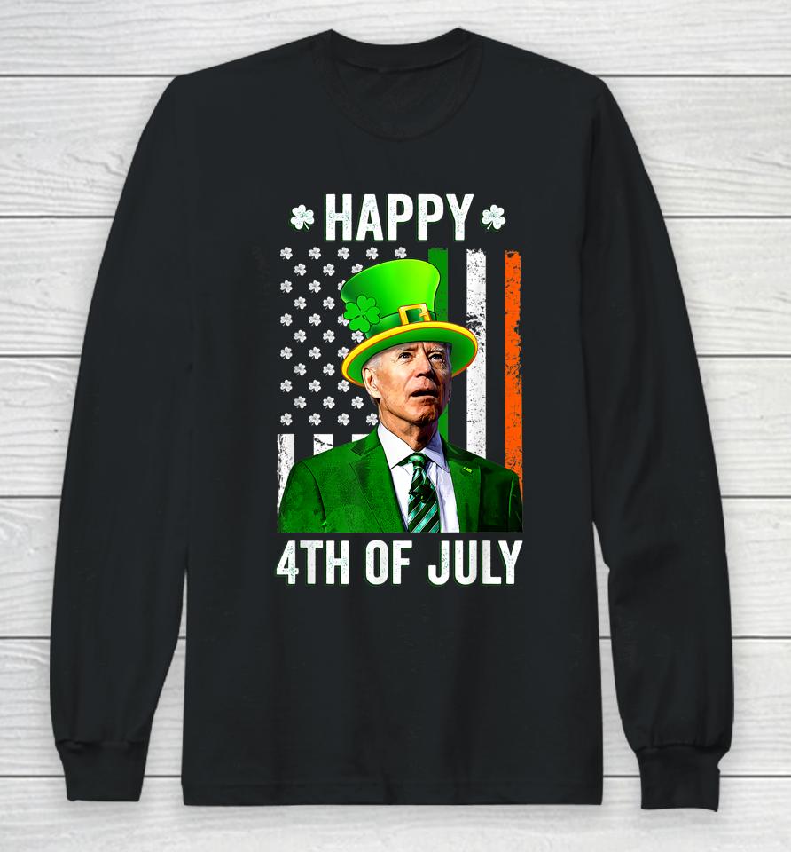Anti Joe Biden St Patrick's Day Funny Happy 4Th Of July Long Sleeve T-Shirt