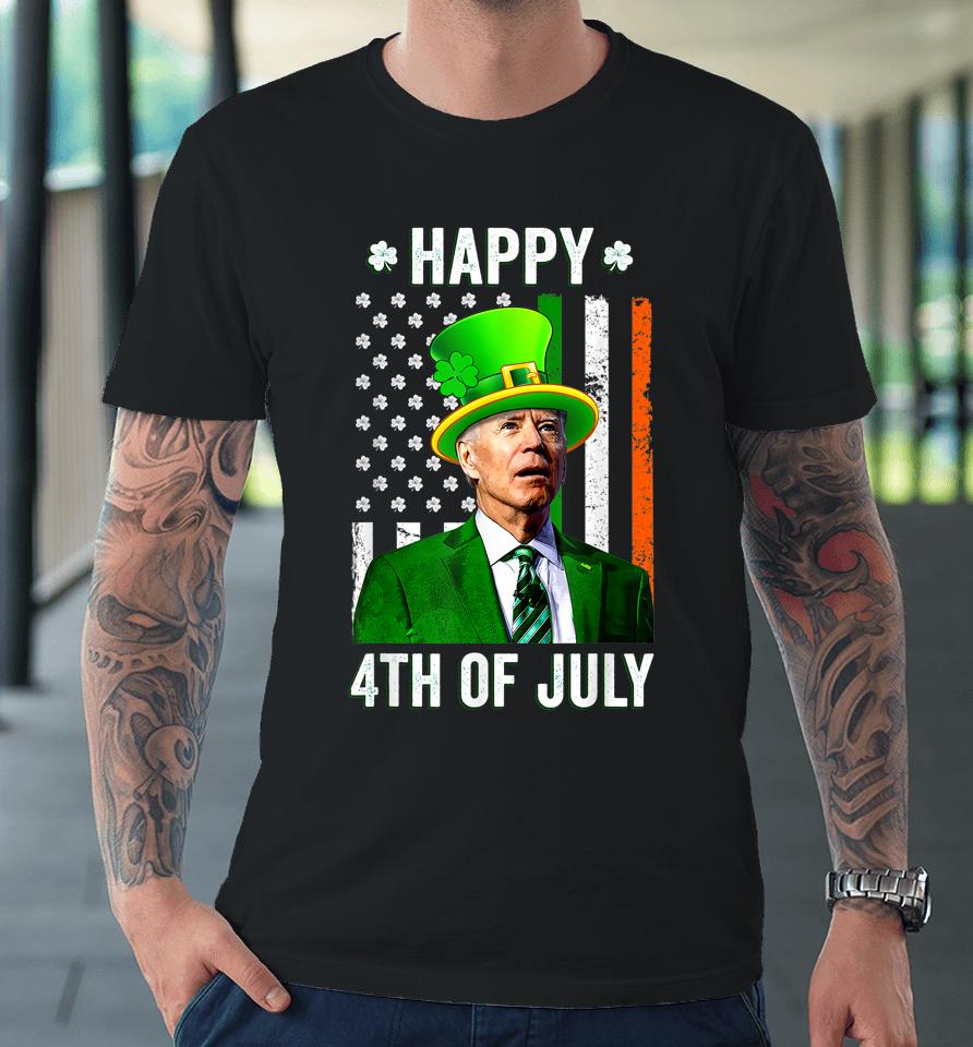 Anti Joe Biden St Patrick's Day Funny Happy 4Th Of July Premium T-Shirt