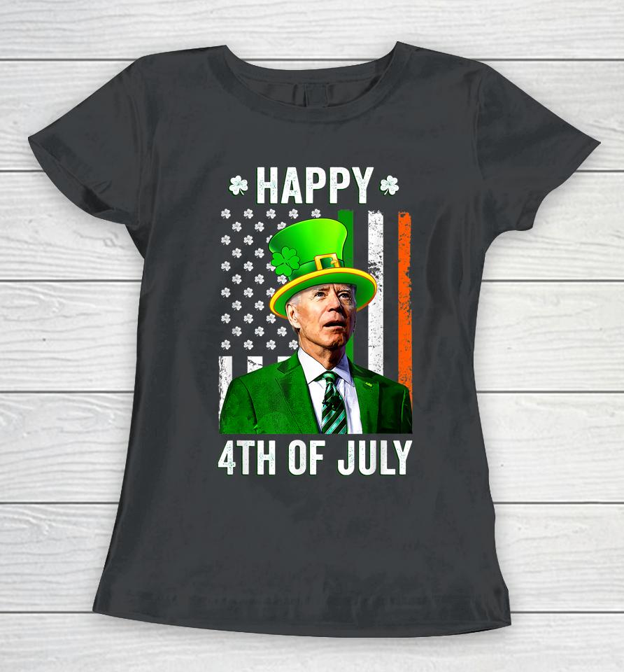 Anti Joe Biden St Patrick's Day Funny Happy 4Th Of July Women T-Shirt