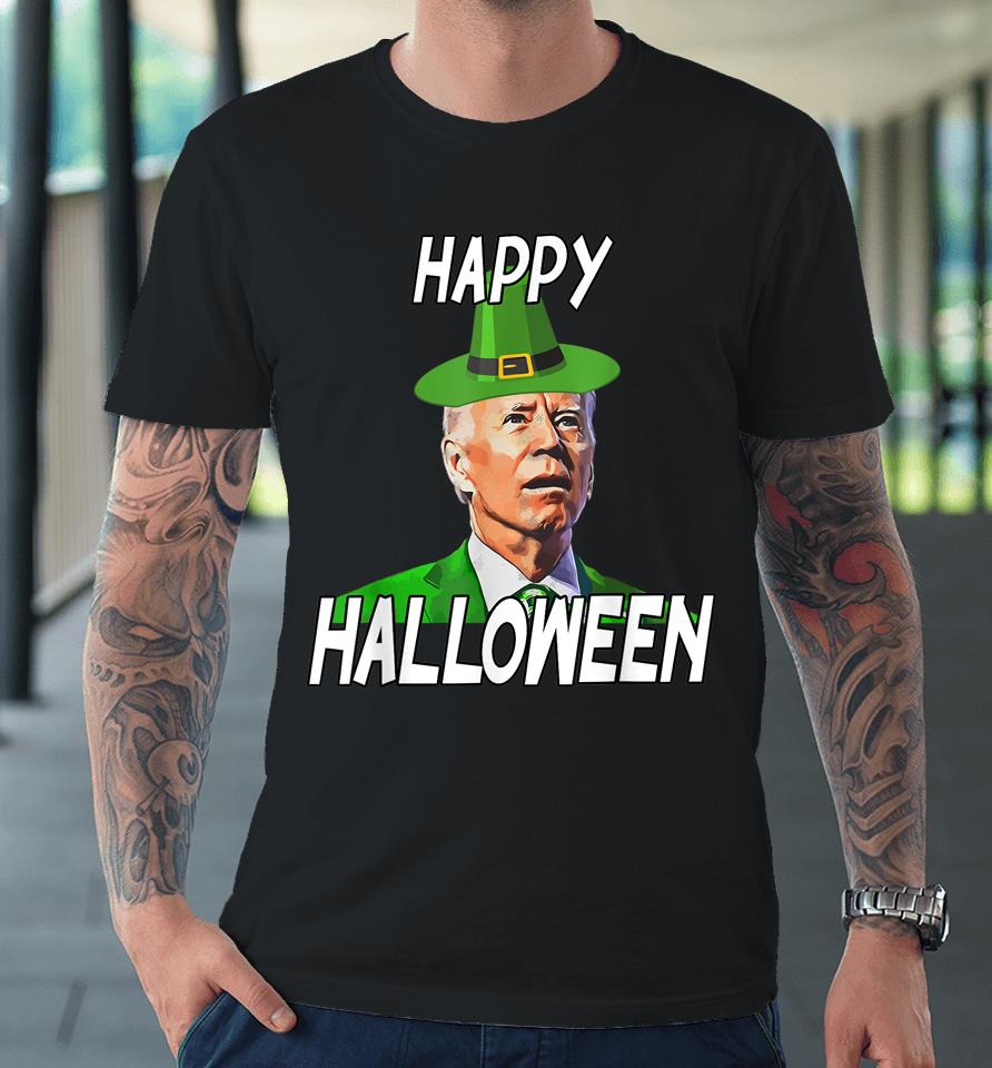 Anti Joe Biden St Patrick's Day Funny Happy Halloween Premium T-Shirt