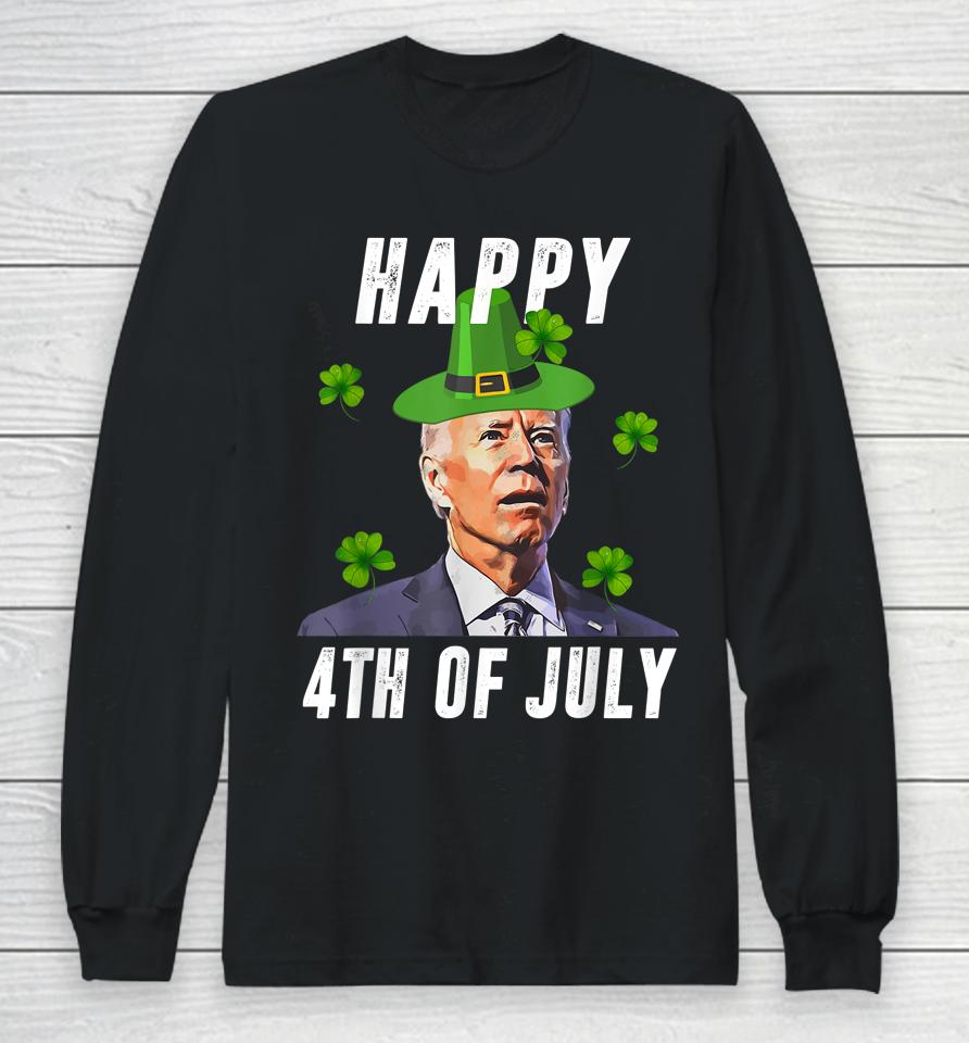 Anti Joe Biden St Patricks Day Shirt Funny Happy 4Th Of July Long Sleeve T-Shirt