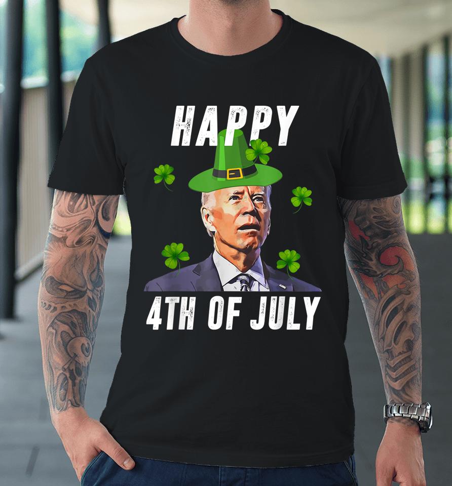 Anti Joe Biden St Patricks Day Shirt Funny Happy 4Th Of July Premium T-Shirt