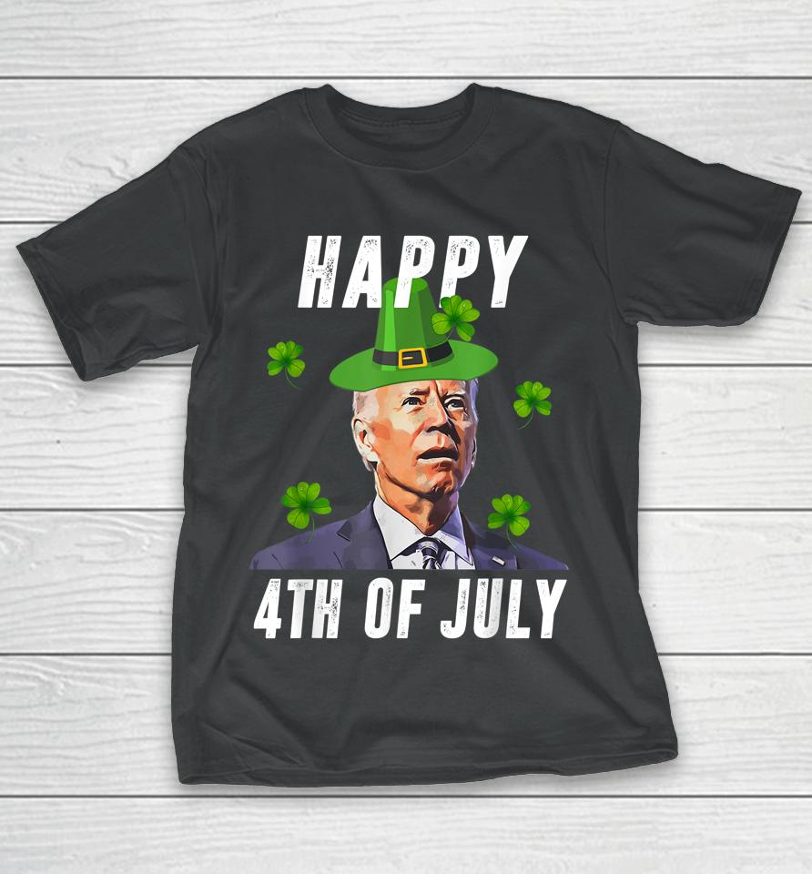 Anti Joe Biden St Patricks Day Shirt Funny Happy 4Th Of July T-Shirt