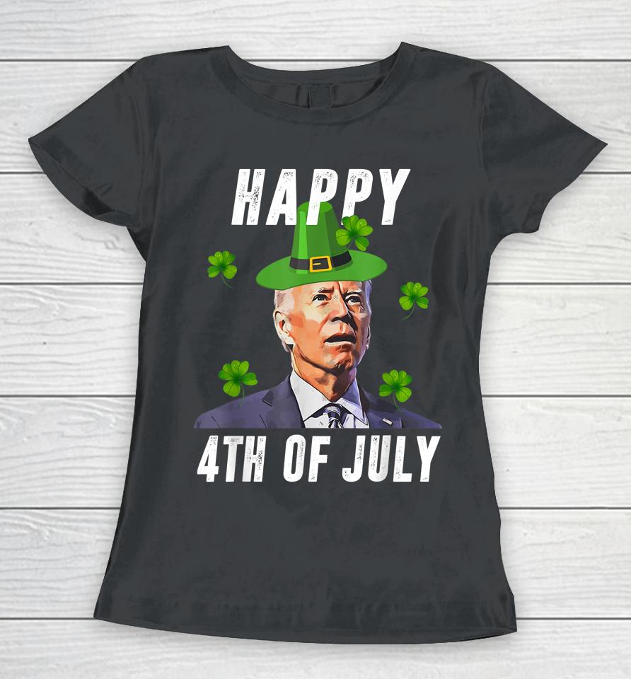 Anti Joe Biden St Patricks Day Shirt Funny Happy 4Th Of July Women T-Shirt