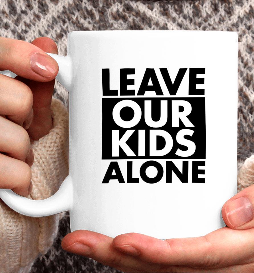 Anti-Lgbt Leave Our Kids Alone Coffee Mug