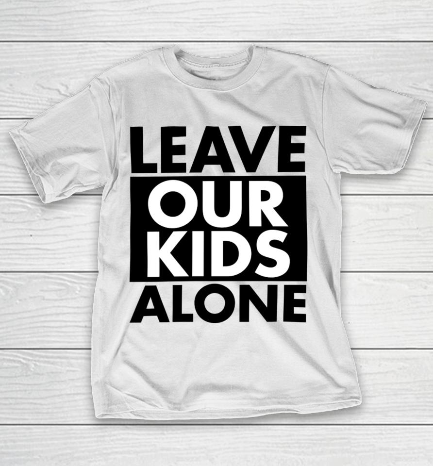 Anti-Lgbt Leave Our Kids Alone T-Shirt