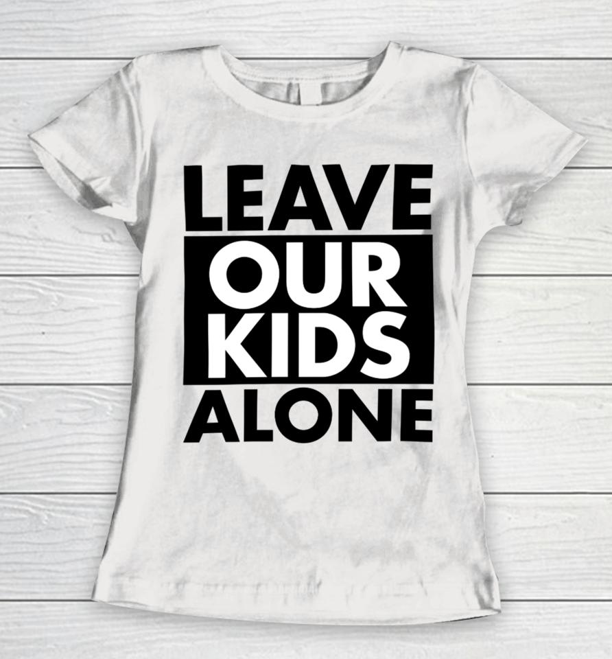 Anti-Lgbt Leave Our Kids Alone Women T-Shirt