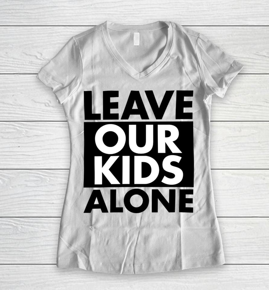 Anti-Lgbt Leave Our Kids Alone Women V-Neck T-Shirt