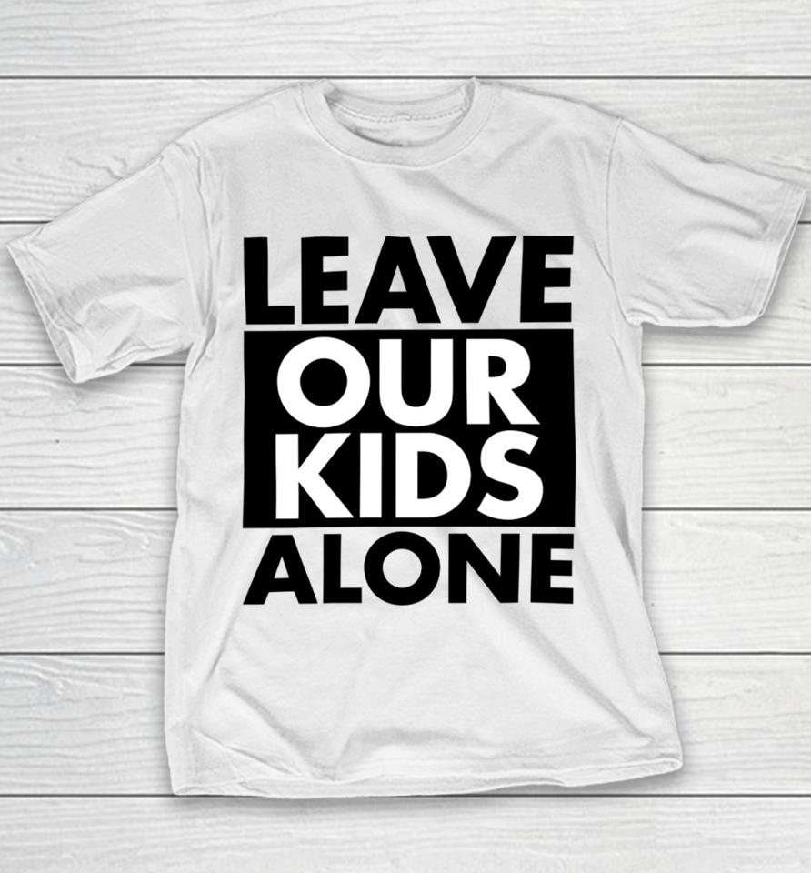 Anti-Lgbt Leave Our Kids Alone Youth T-Shirt