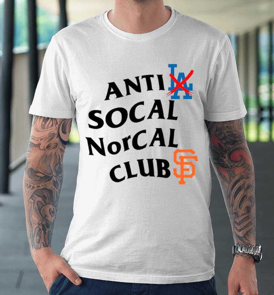 Anti Los Angeles Dodgers Social Norcal Clubs San Francisco Giants Premium T-Shirt