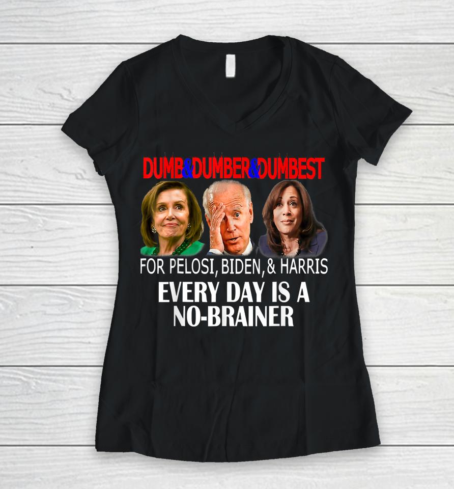Anti Pelosi Biden Harris Are Dumb &Amp; Dumber &Amp; Dumbest Funny Women V-Neck T-Shirt