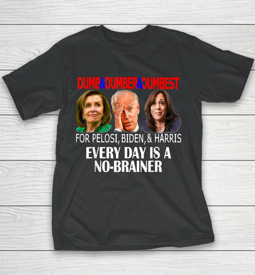 Anti Pelosi Biden Harris Are Dumb &Amp; Dumber &Amp; Dumbest Funny Youth T-Shirt