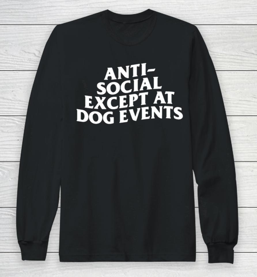Anti Social Except At Dog Events Long Sleeve T-Shirt