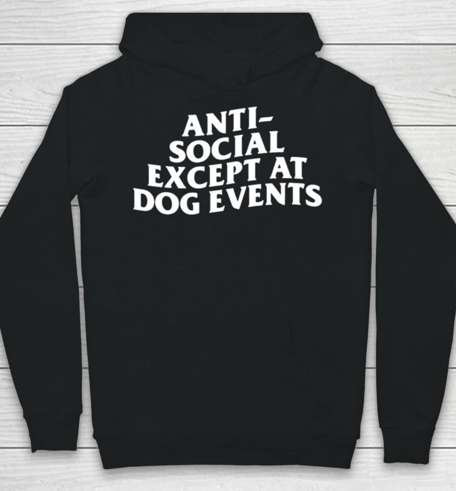 Anti Social Except At Dog Events Hoodie
