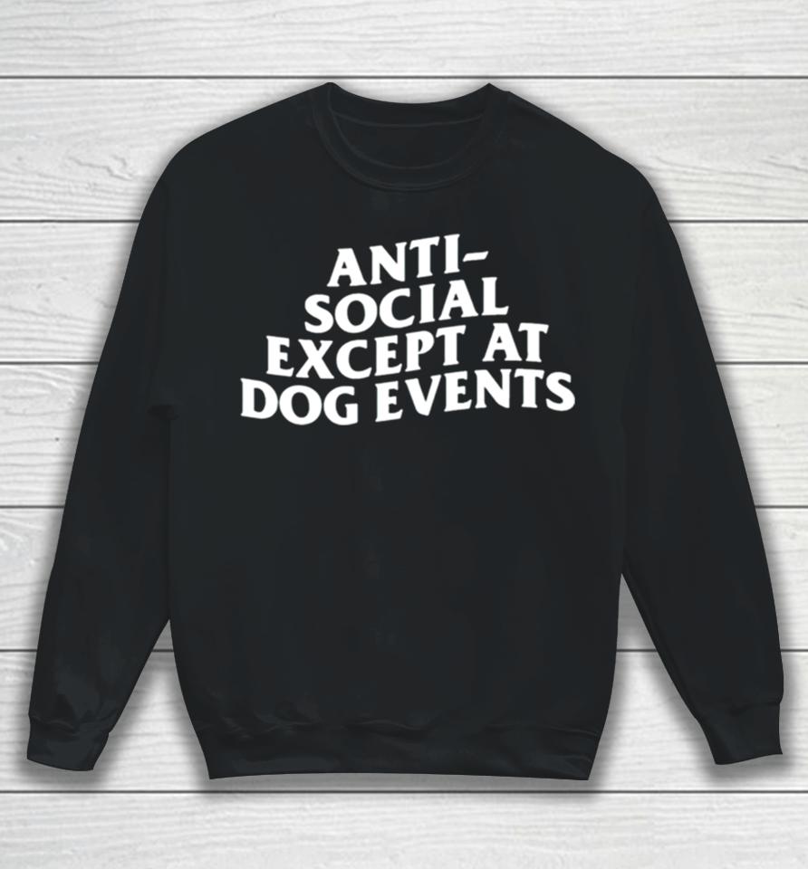 Anti Social Except At Dog Events Sweatshirt