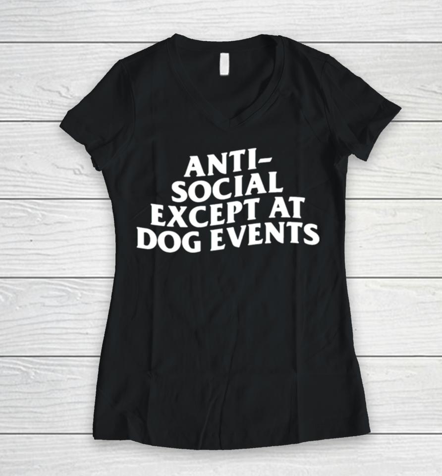 Anti Social Except At Dog Events Women V-Neck T-Shirt